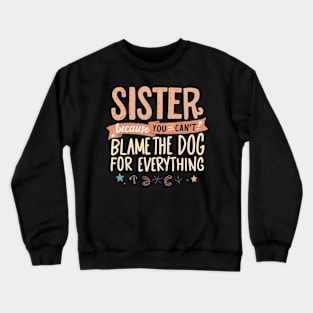 Can't Blame The Dog - Funny Sister Gift Crewneck Sweatshirt